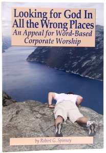 Beispielbild fr Looking for God in all the Wrong Places: An Appeal for Word-Based Corporate Worship zum Verkauf von Wonder Book