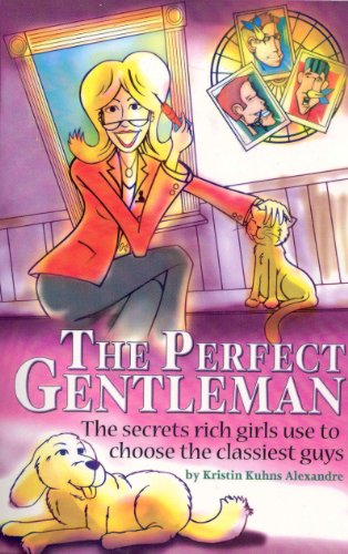 Imagen de archivo de The Perfect Gentlemen : The Secrets Rich Girls Use to Choose the Classiest Guys a la venta por Better World Books