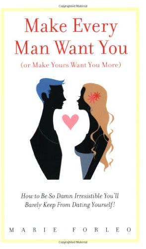 9780977672202: Make Every Man Want You (or Make Yours Want You More): How To Be So Damn Irresistible You'll Barely Keep From Dating Yourself!