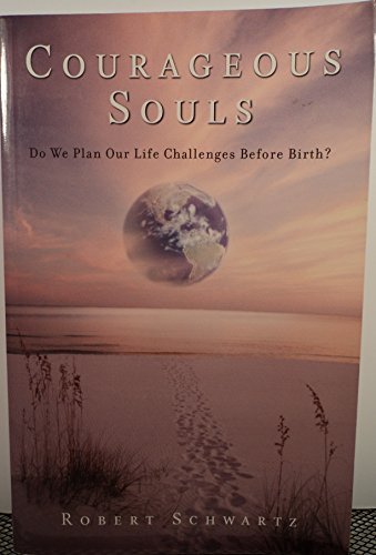 Stock image for Courageous Souls: Do We Plan Our Life Challenges Before Birth? for sale by Open Books