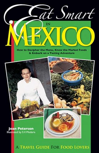 Eat Smart in Mexico - How to Decipher the Menu, Know the Market Foods & Embark on a Tasting Adven...