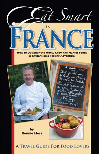 Beispielbild fr Eat Smart in France : How to Decipher the Menu, Know the Market Foods and Embark on a Tasting Adventure zum Verkauf von Better World Books
