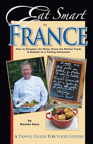 Stock image for Eat Smart in France : How to Decipher the Menu, Know the Market Foods and Embark on a Tasting Adventure for sale by Better World Books: West