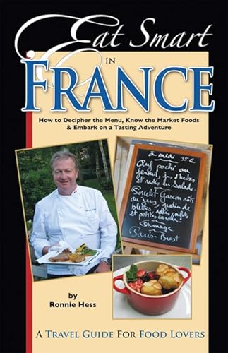 Stock image for Eat Smart in France: How to Decipher the Menu, Know the Market Foods Embark on a Tasting Adventure for sale by Goodwill