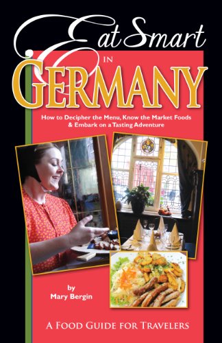 Stock image for Eat Smart in Germany: How to Decipher the Menu, Know the Market Foods & Embark on a Tasting Adventure for sale by ThriftBooks-Atlanta