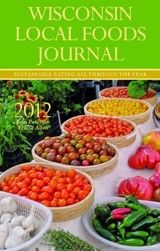 Wisconsin Local Food Journal 2012: Sustainable Eating All Throught the Year (9780977680160) by Peterson, Joan; Allen, Therese