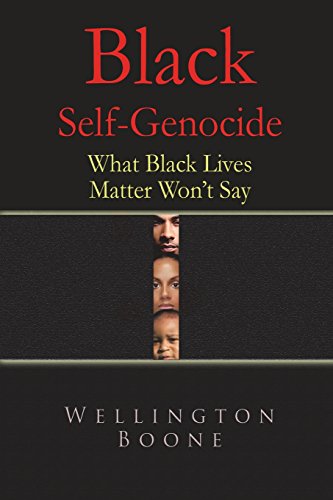 Black Self-Genocide: What Black Lives Matter Won't Say (9780977689255) by Boone, Wellington