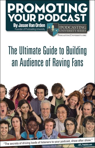 Stock image for Promoting Your Podcast: The Ultimate Guide to Building an Audience of Raving Fans for sale by SecondSale