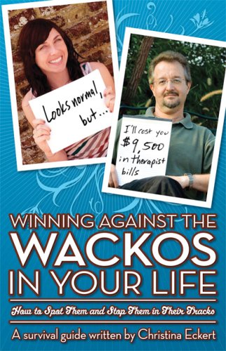 Stock image for Winning Against the Wackos in Your Life: How to Spot Them and Stop Them in Their Tracks for sale by Bookmans