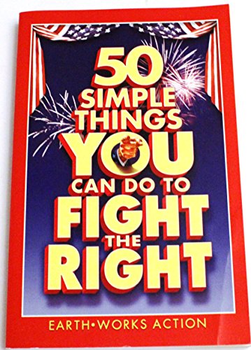 50 Simple Things You Can Do to Fight the Right (9780977689705) by EarthWorks Action Network