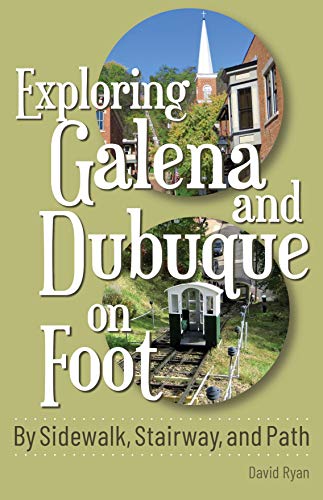 Stock image for Exploring Galena and Dubuque on Foot : By Sidewalk, Stairway, and Path for sale by Better World Books