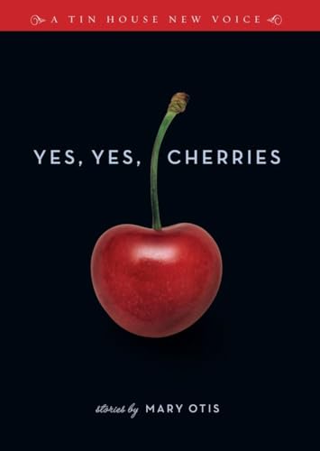 9780977698905: Yes, Yes, Cherries: Stories (Tin House New Voice)