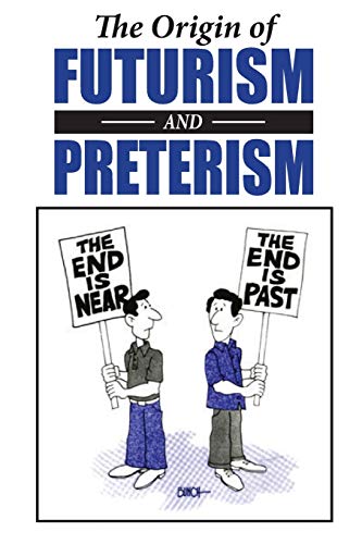 Imagen de archivo de The Origin of Futurism and Preterism: The Tragic Aftermath of Futurism a la venta por BooksRun