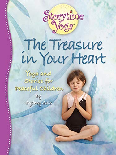 Stock image for Storytime Yoga: The Treasure in Your Heart - Stories and Yoga for Peaceful Children for sale by Goodwill of Colorado