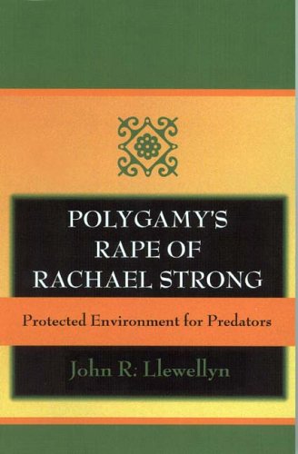 Stock image for Polygamy's Rape of Rachael Strong: Protected Environment for Predators for sale by Half Price Books Inc.