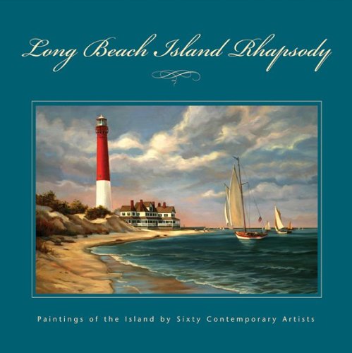 Long Beach Island Rhapsody: Paintings of the Island by Sixty Contemporary Artists