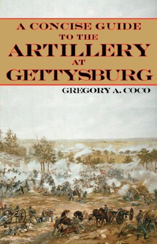 A Concise Guide to the Artillery at Gettysburg (9780977712557) by Coco, Gregory A.