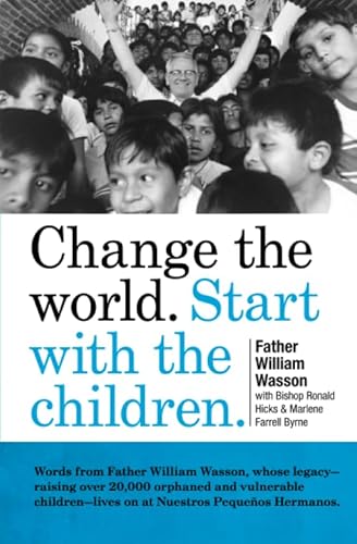 Beispielbild fr Change the World. Start with the Children: A book about the Nuestros Pequenos Hermanos homes. zum Verkauf von Half Price Books Inc.