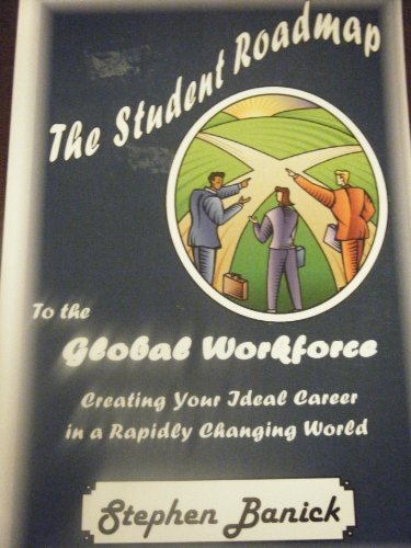 Stock image for The Student Roadmap to the Global Workforce: Creating Your Ideal Career in a Rapidly Changing World for sale by Bookmans