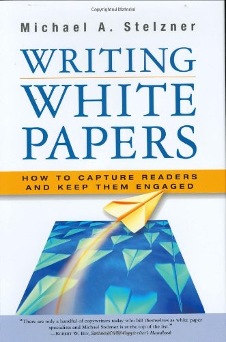 9780977716937: Writing White Papers: How to Capture Readers And Keep Them Engaged