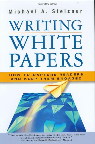 9780977716937: Writing White Papers: How to Capture Readers and Keep Them Engaged