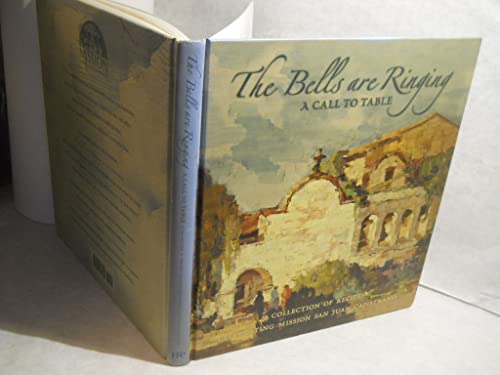 Beispielbild fr The Bells Are Ringing : A Call to Table: A Collection of Recipes Celebrating Mission San Juan Capistrano zum Verkauf von Better World Books