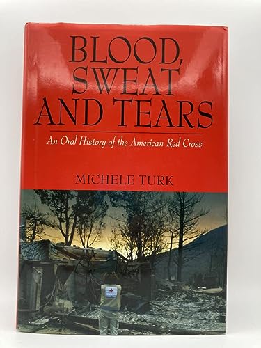 Blood, Sweat And Tears: An Oral History of the American Red Cross [SIGNED]