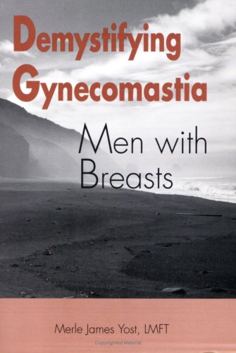Demystifying Gynecomastia: Men with Breasts (9780977719907) by Merle James Yost; LMFT