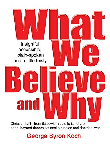 9780977722631: What We Believe and Why: An insightful, accessible, plain-spoken (and a little bit feisty) look at the Christian faith – from its Jewish roots to its ... denominational struggles and doctrinal war.