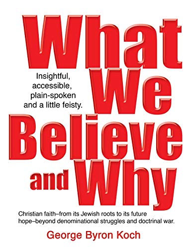 Stock image for What We Believe and Why: An insightful, accessible, plain-spoken (and a little bit feisty) look at the Christian faith ? from its Jewish roots to its . denominational struggles and doctrinal war. for sale by Giant Giant