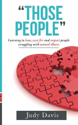 Stock image for Those People: Learning to love, care for and respect people struggling with mental illness. A gentle, wise and informative guide for family, friends and caregivers. for sale by Isle of Books