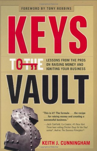 Stock image for Keys to the Vault: Lessons From the Pros on Raising Money and Igniting Your Business for sale by Blue Vase Books
