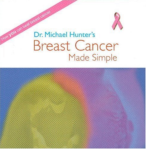 Dr. Michael Hunter's Breast Cancer Made Simple (9780977726905) by Hunter, Michael