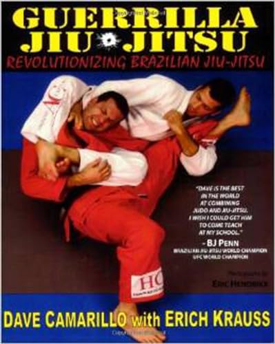 Guerrilla Jiu-Jitsu: Revolutionizing Brazilian Jiu-jitsu (9780977731589) by Camarillo, Dave; Krauss, Erich; Hendrikx, Eric