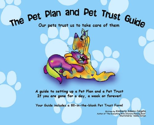 Stock image for Pet Plan and Pet Trust Guide: Our Pets Trust Us to Take Care of Them; A Guide to Setting Up a Pet Plan and a Pet Trust If You Are Gone for a Day for sale by ThriftBooks-Dallas