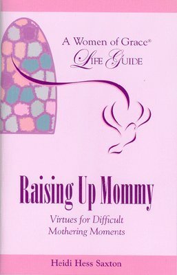 Stock image for Raising up Mommy: Virtues for Difficult Mothering Moments for sale by Decluttr