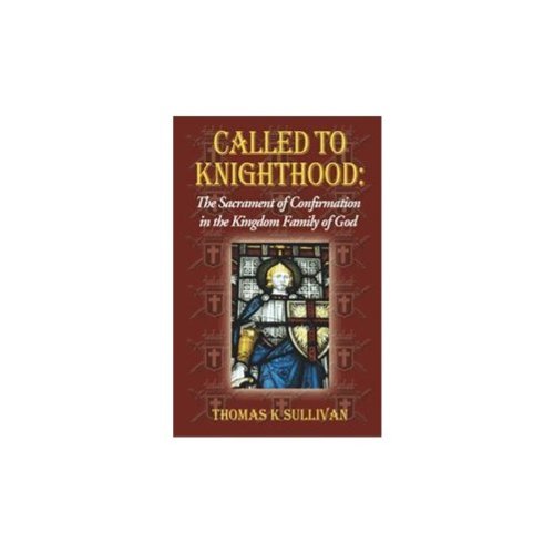 Beispielbild fr Called to Knighthood: The Sacrament of Confirmation in the Kingdom Family of God zum Verkauf von SecondSale