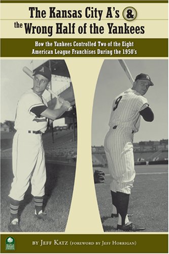 Stock image for The Kansas City A's and the Wrong Half of the Yankees: How the Yankees Controlled Two of the Eight American League Franchises During the 1950's for sale by ThriftBooks-Dallas