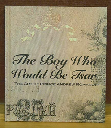The Boy Who Would Be Tsar: The Art of Prince Andrew Romanoff
