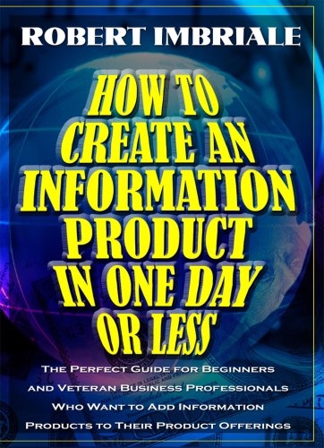 9780977750047: How to Create an Information Product in One Day or Less: The Perfect Guide for Beginners and Veteran Business Professionals Who Want to Add Informatio