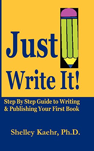 Stock image for Just Write It: Step By Step Guide to Writing & Pubishing Your First Book for sale by HPB-Diamond