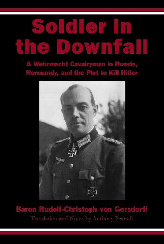 Stock image for Soldier in the Downfall: A Wehrmacht Cavalryman in Russia, Normandy, and the Plot to Kill Hitler for sale by Ed's Editions LLC, ABAA