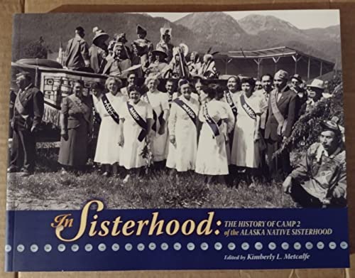 9780977768912: In Sisterhood : the History of Camp 2 of the Alaska Native Sisterhood