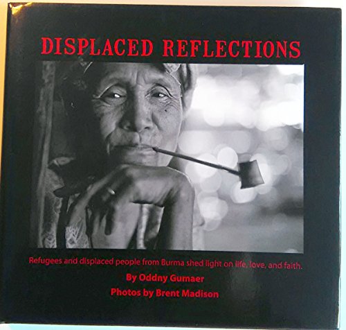 Stock image for Displaced Reflections; Refugees and Displaced People from Burma Shed Light on Life, Love, and Faith for sale by SecondSale
