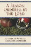 A Season Ordered By The Lord ; a story of faith by Coach Dave Daubenmire
