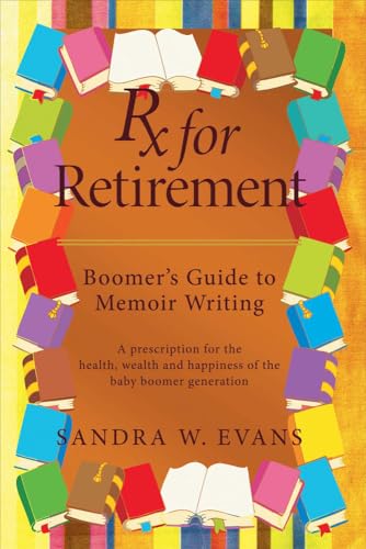 Imagen de archivo de Rx for Retirement: Boomer's Guide to Memoir Writing a la venta por Revaluation Books