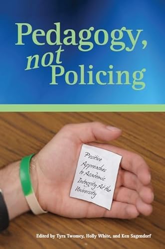 Stock image for Pedagogy, not Policing: Positive Approaches to Academic Integrity at the University for sale by Wonder Book