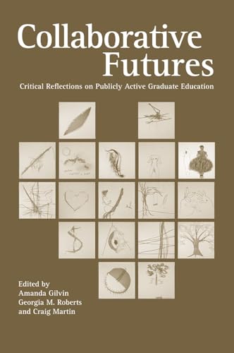 Beispielbild fr Collaborative Futures: Critical Reflections on Publicly Active Graduate Education zum Verkauf von Once Upon A Time Books