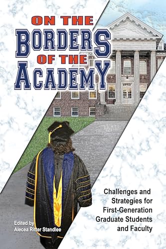 Stock image for On the Borders of the Academy : Challenges and Strategies for First-Generation Graduate Students and Faculty for sale by Better World Books: West