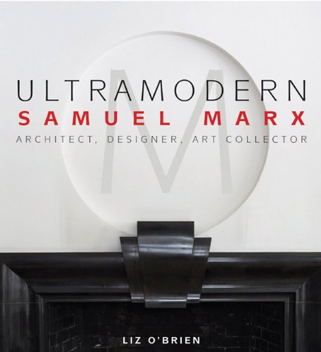 Imagen de archivo de UltraModern: Samuel Marx Architect, Designer, Art Collector a la venta por HPB-Red